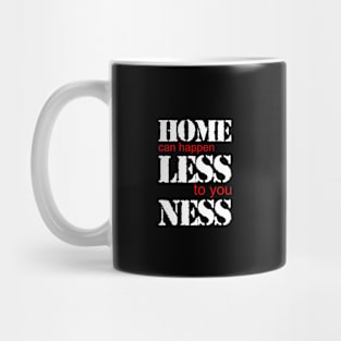 Home Can Happen Less To You Ness Funny Homelessness Quote Mug